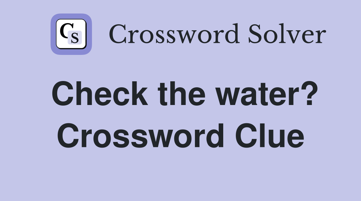 Check the water? Crossword Clue