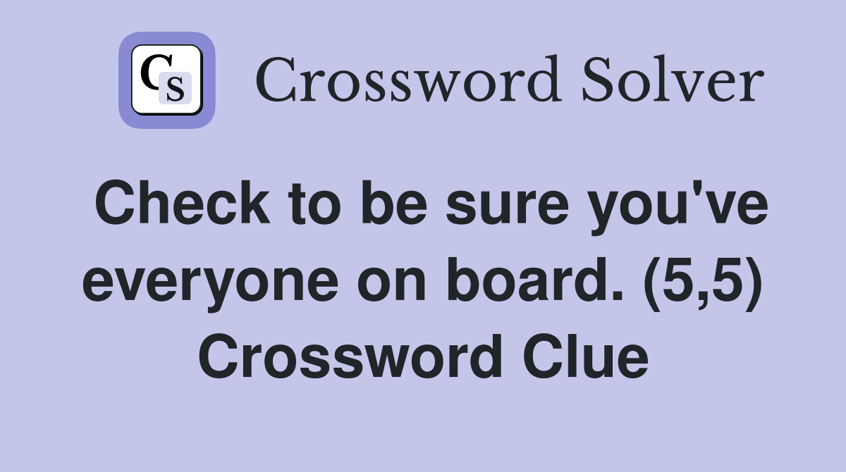 Check to be sure you've everyone on board. (5,5) Crossword Clue