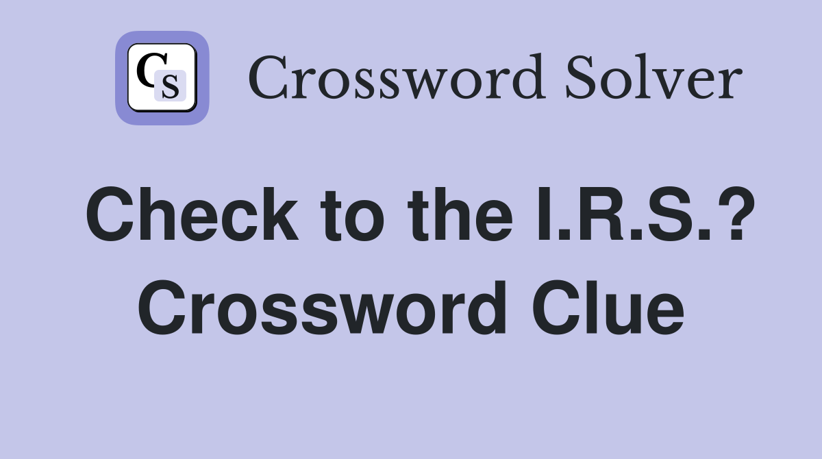 Check to the I.R.S.? Crossword Clue