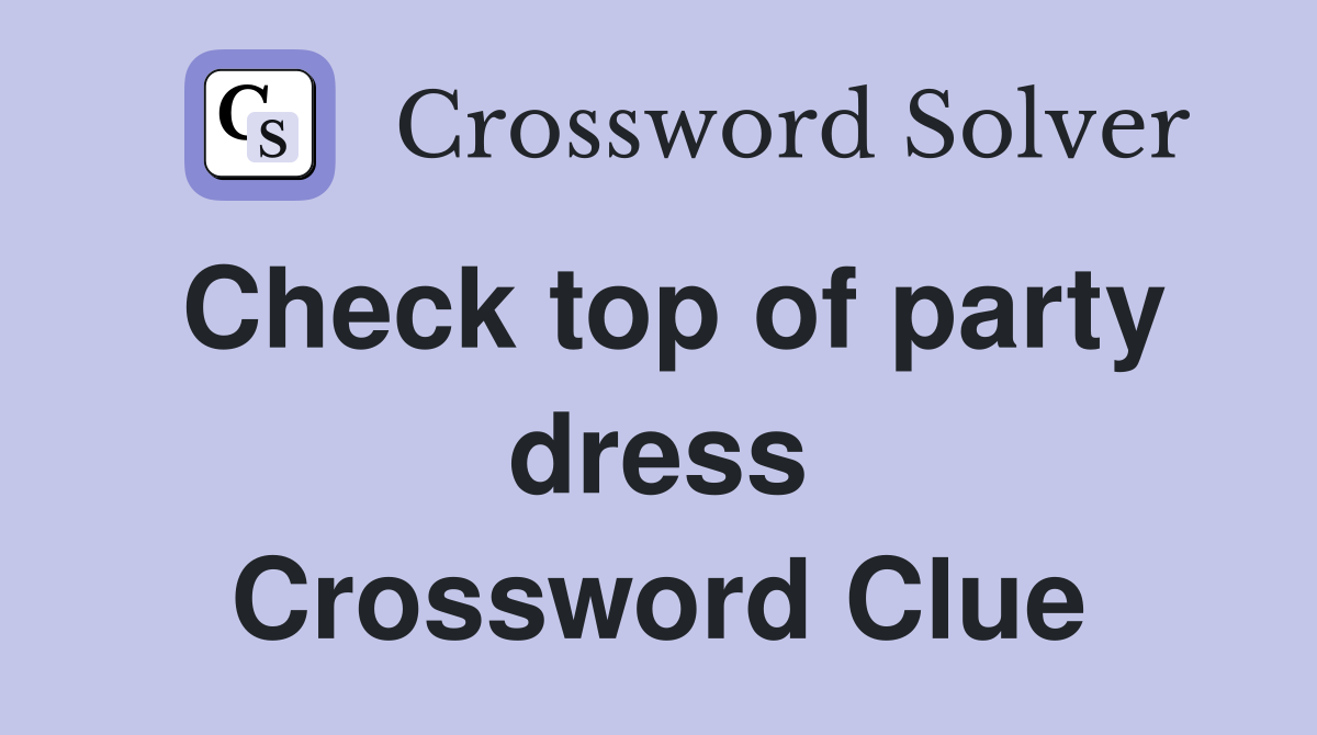 Check top of party dress Crossword Clue