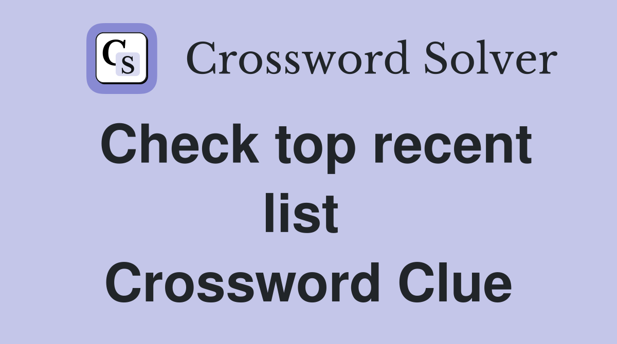 Check top recent list  Crossword Clue