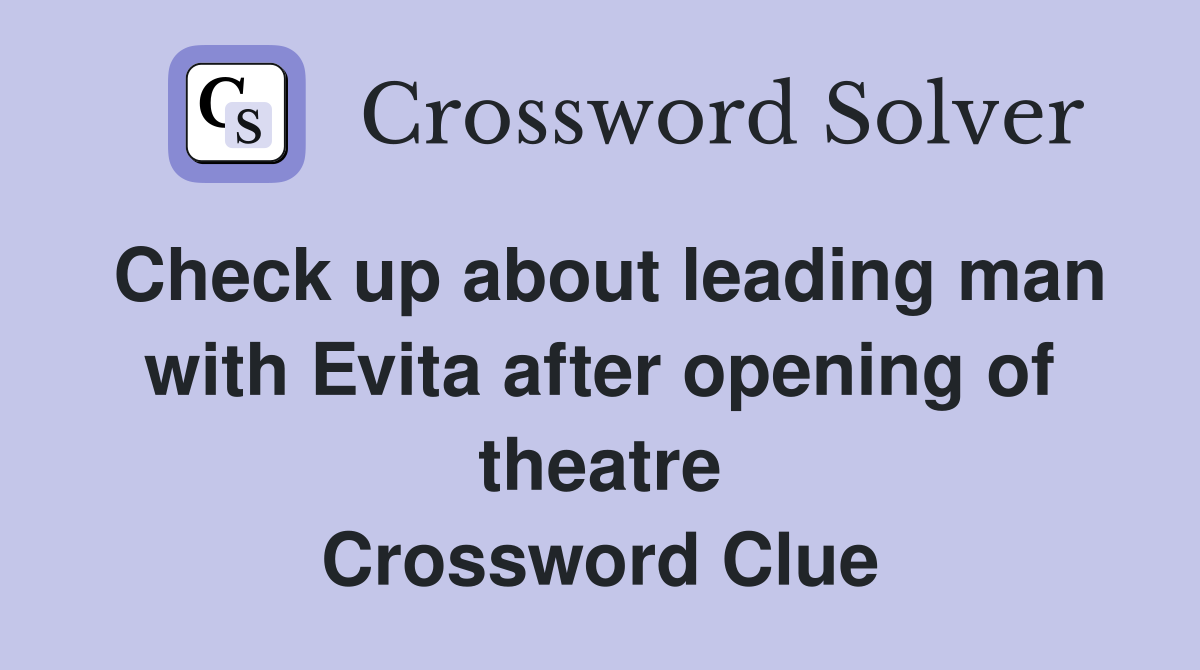 Check up about leading man with Evita after opening of theatre Crossword Clue