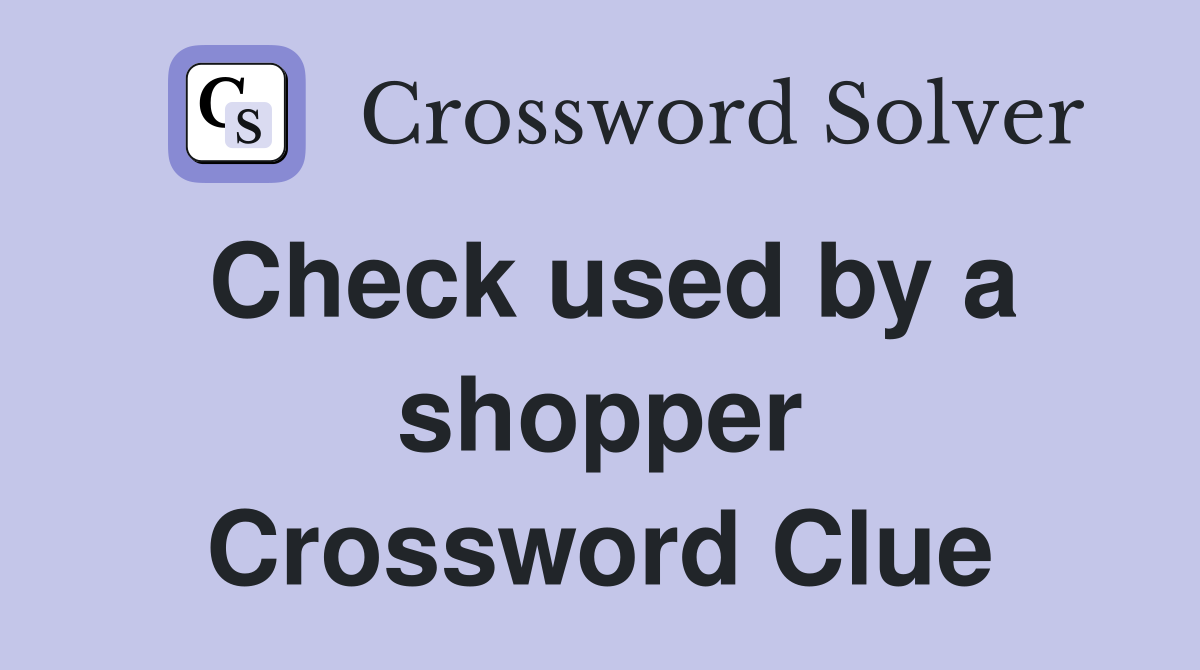 Check used by a shopper Crossword Clue