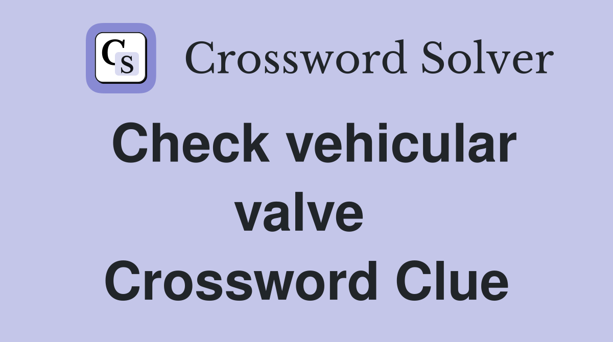 Check vehicular valve  Crossword Clue