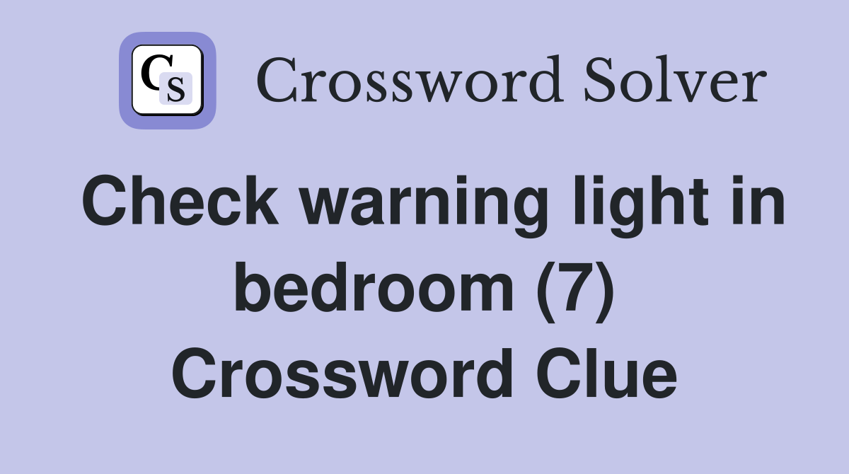 Check warning light in bedroom (7) Crossword Clue