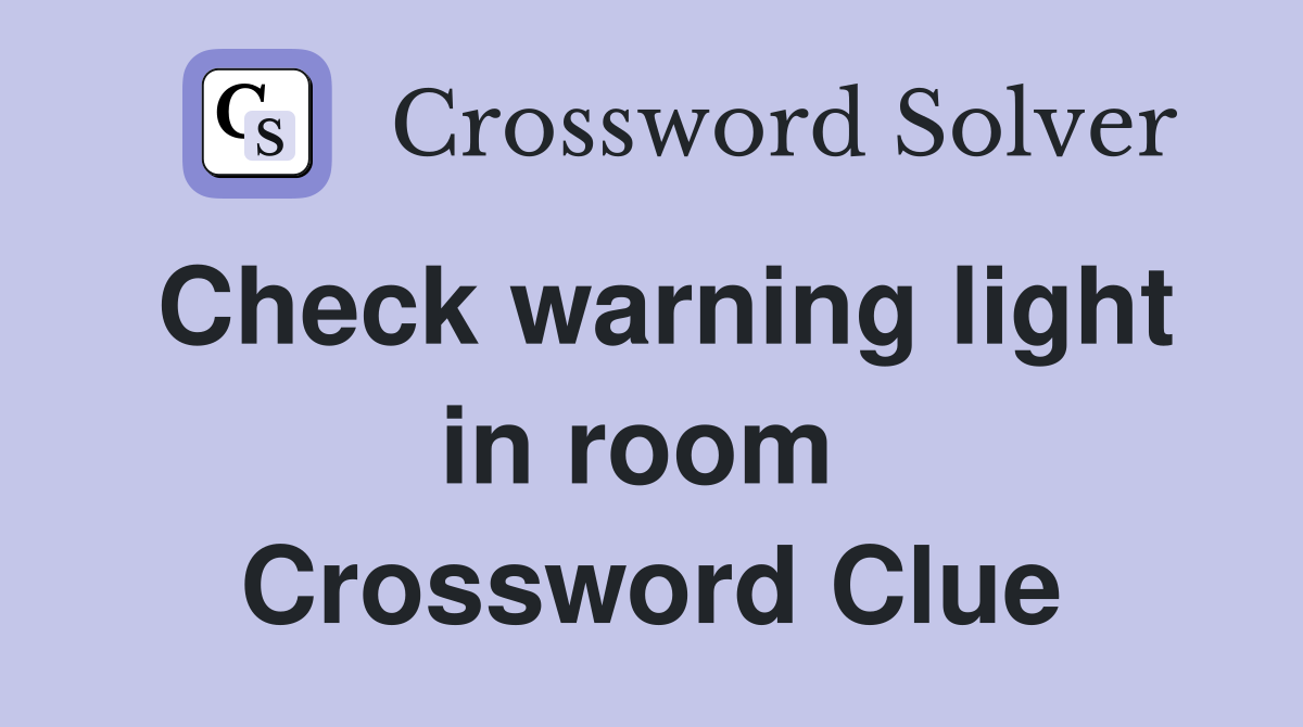 Check warning light in room  Crossword Clue