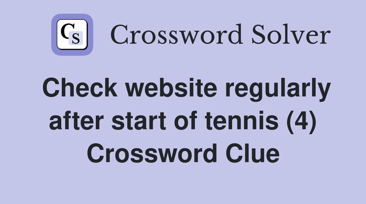 Check website regularly after start of tennis (4) Crossword Clue