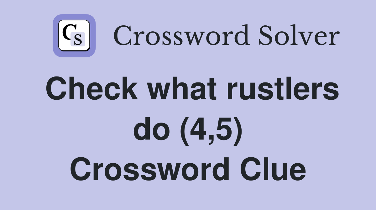 Check what rustlers do (4,5) Crossword Clue