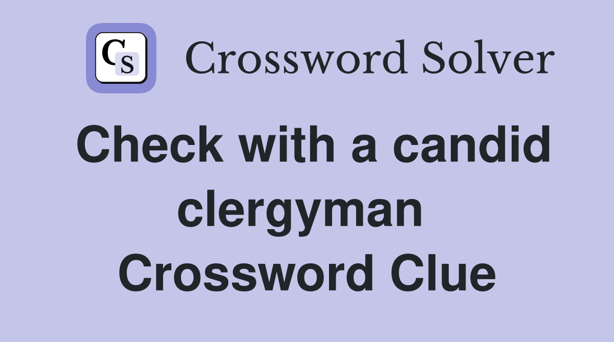 Check with a candid clergyman  Crossword Clue