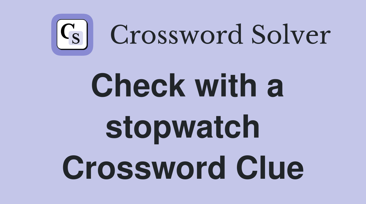 Check with a stopwatch Crossword Clue