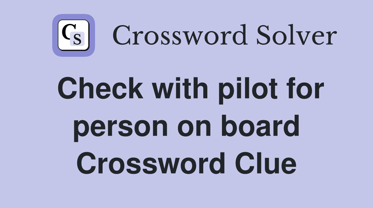 Check with pilot for person on board Crossword Clue