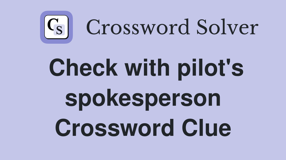 Check with pilot's spokesperson Crossword Clue