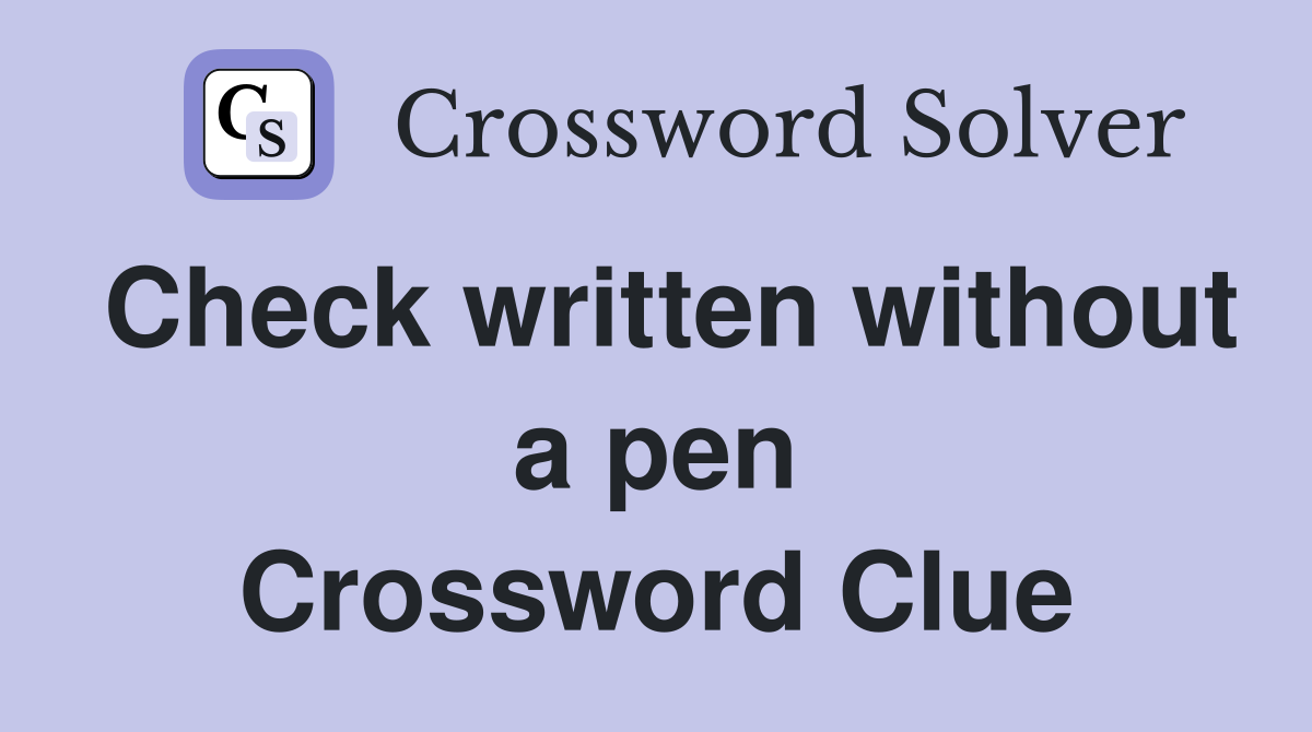 Check written without a pen Crossword Clue