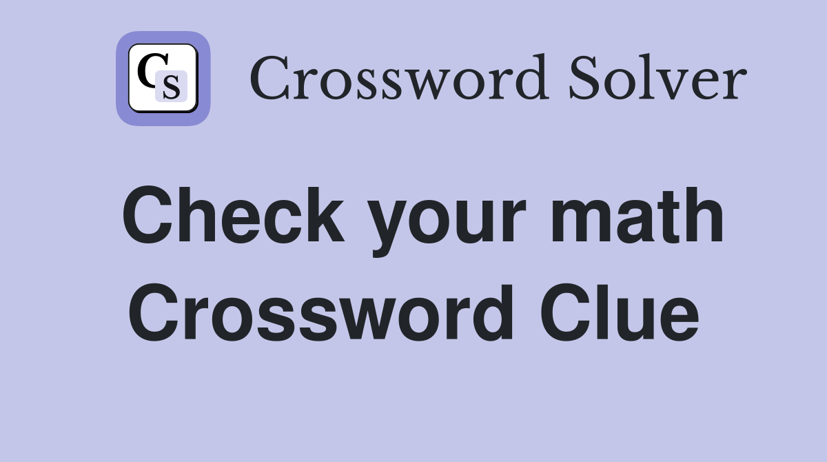 Check your math Crossword Clue