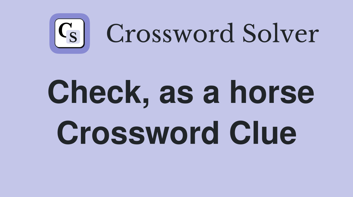 Check, as a horse Crossword Clue