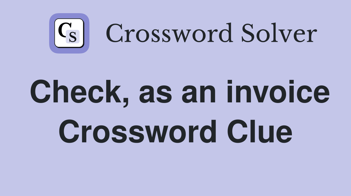 Check, as an invoice Crossword Clue