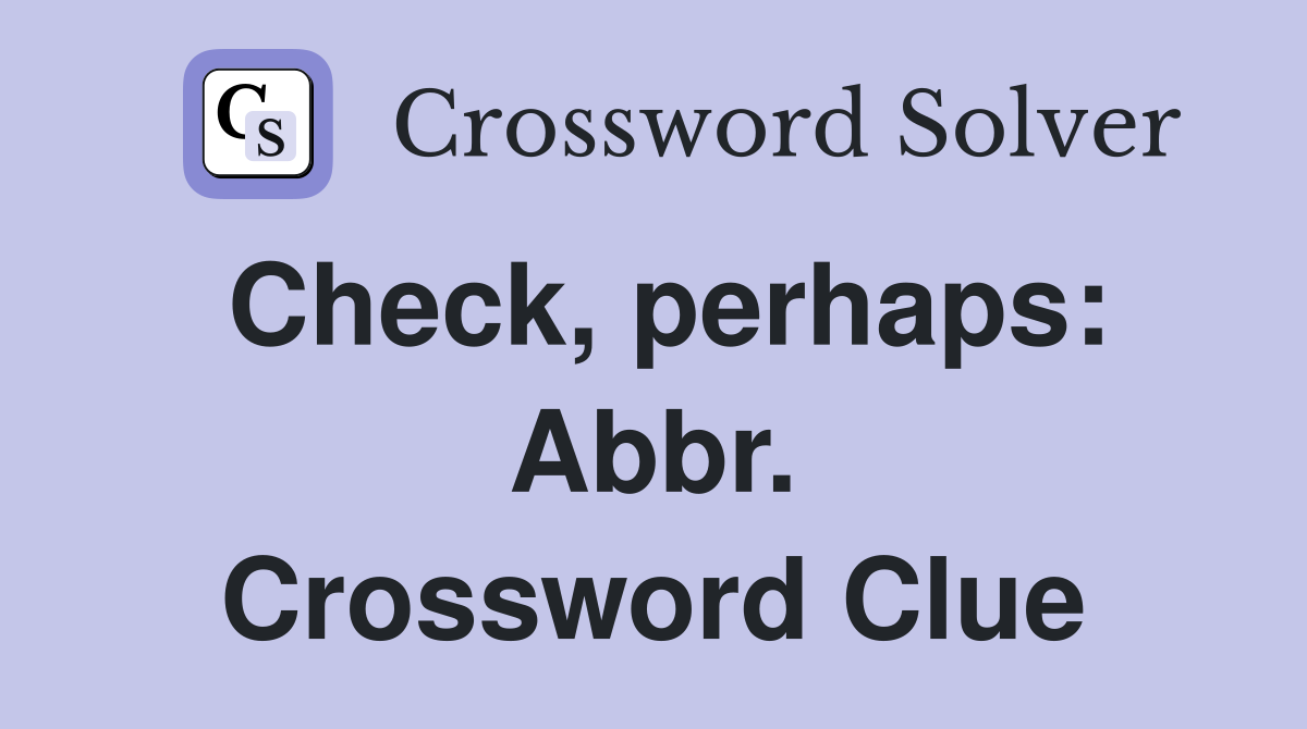 Check, perhaps: Abbr. Crossword Clue
