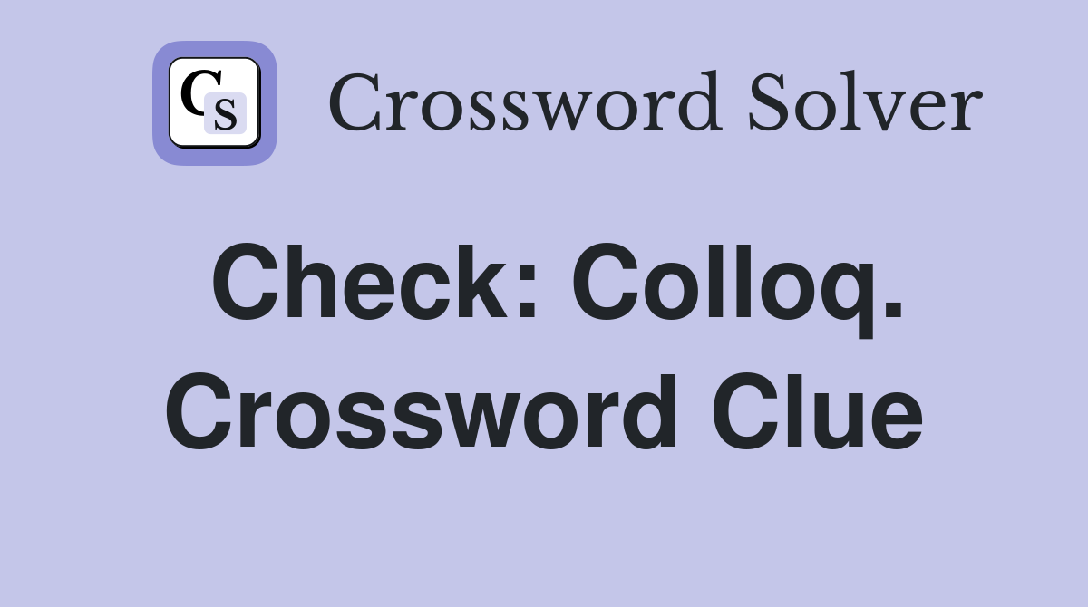 Check: Colloq. Crossword Clue