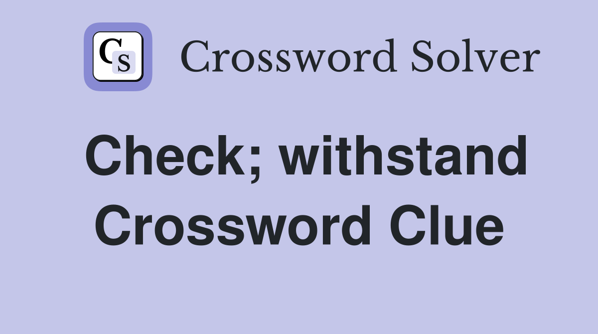 Check; withstand Crossword Clue
