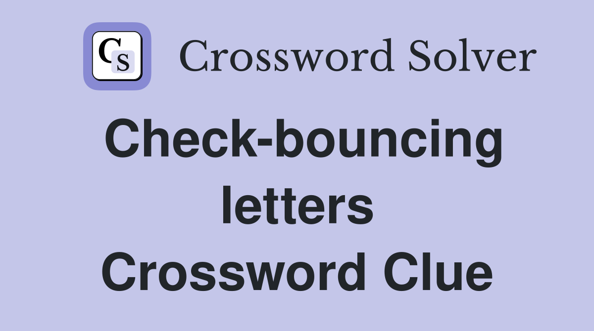 Check-bouncing letters Crossword Clue