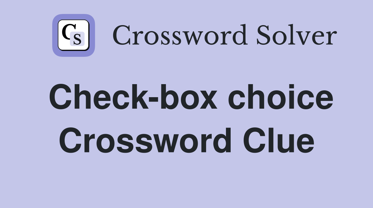 Check-box choice Crossword Clue