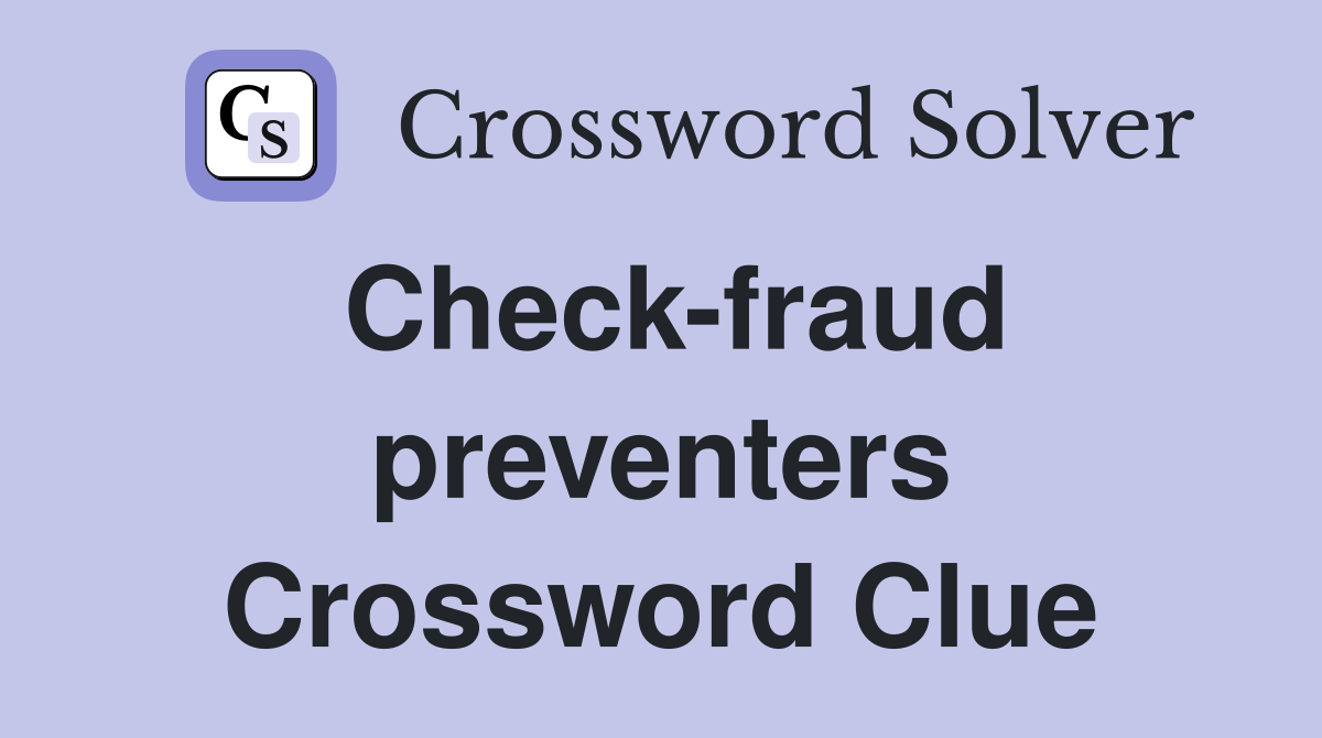 Check-fraud preventers Crossword Clue