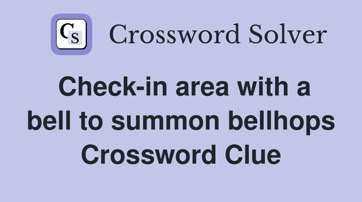 Check-in area with a bell to summon bellhops Crossword Clue