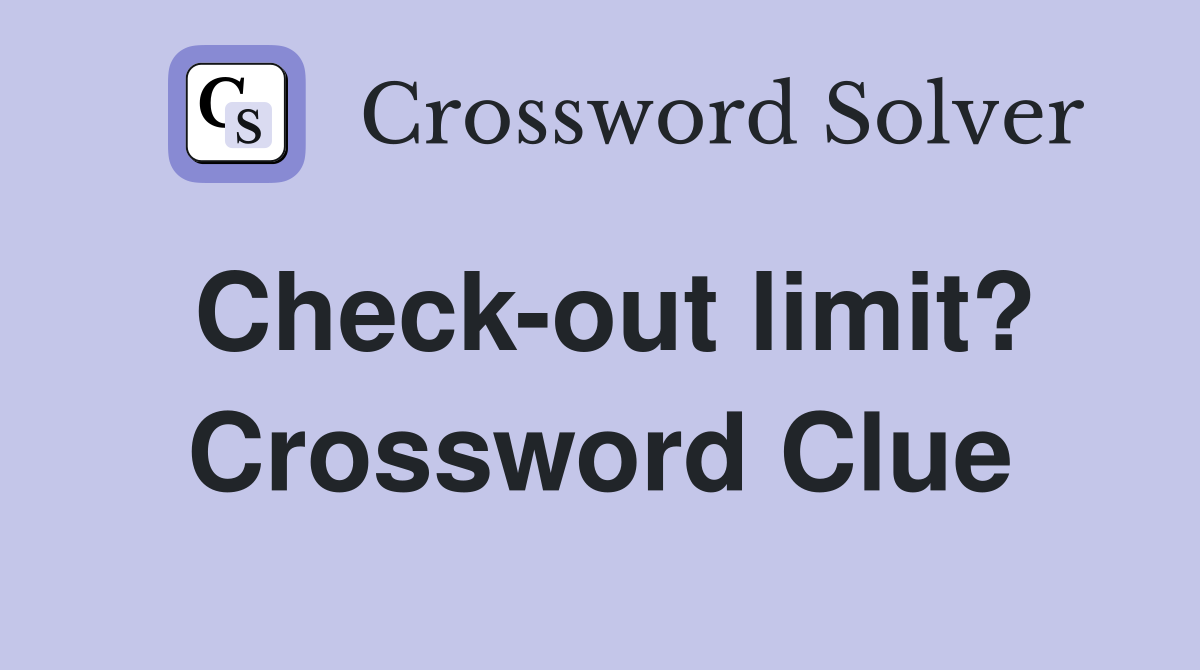 Check-out limit? Crossword Clue