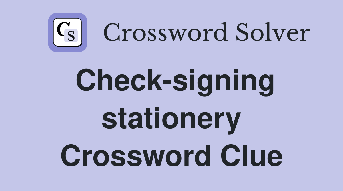 Check-signing stationery Crossword Clue