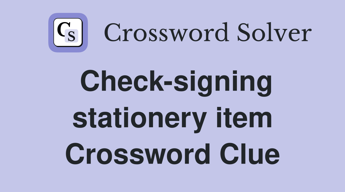 Check-signing stationery item Crossword Clue