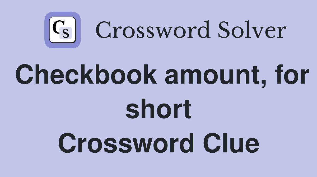 Checkbook amount, for short Crossword Clue