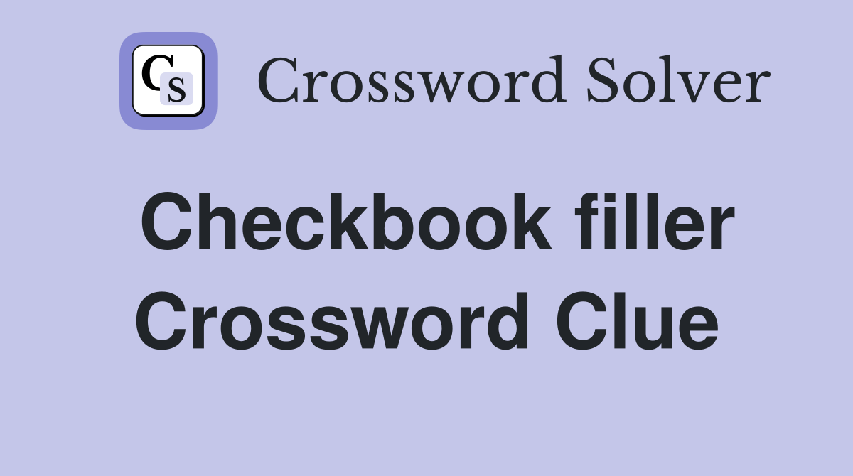 Checkbook filler Crossword Clue
