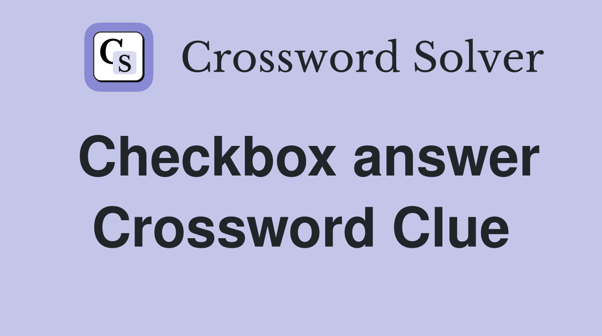 Checkbox answer Crossword Clue