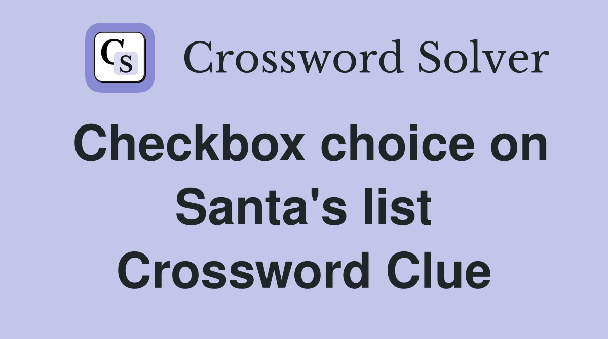 Checkbox choice on Santa's list Crossword Clue