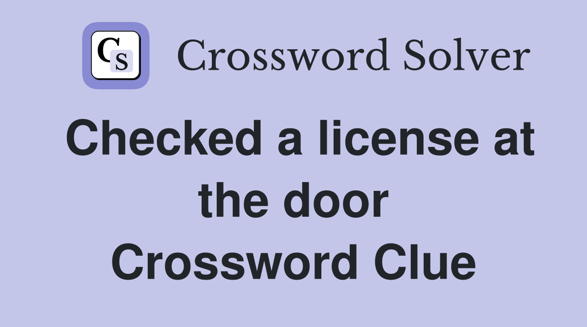 Checked a license at the door Crossword Clue