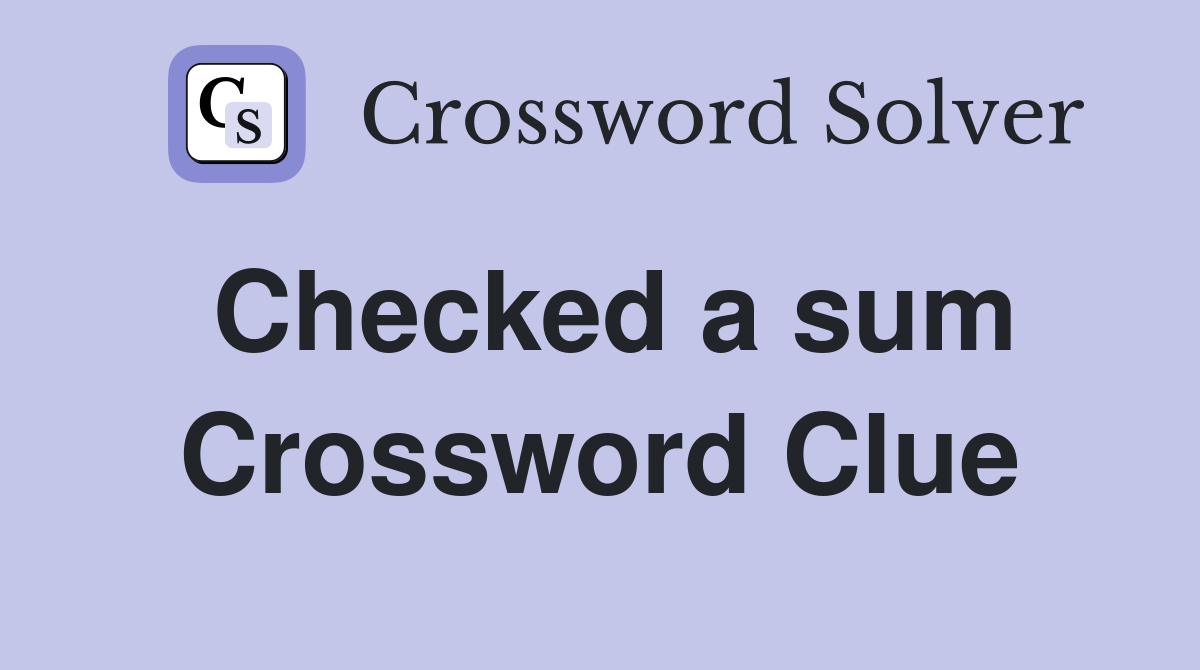 Checked a sum Crossword Clue