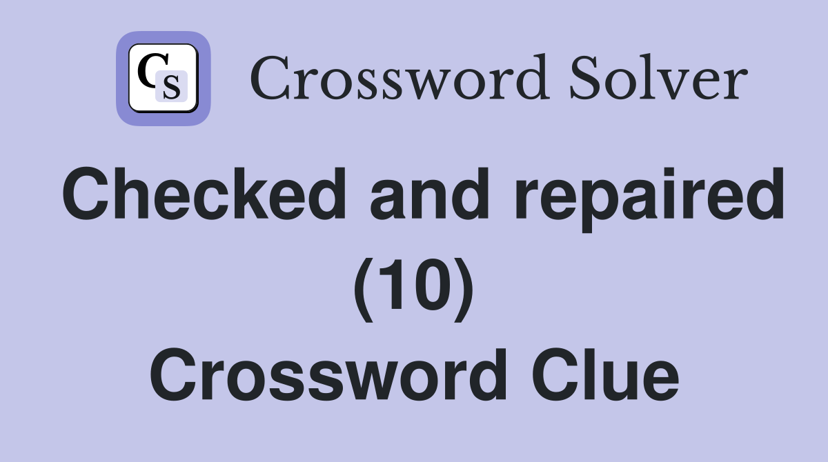 Checked and repaired (10) Crossword Clue