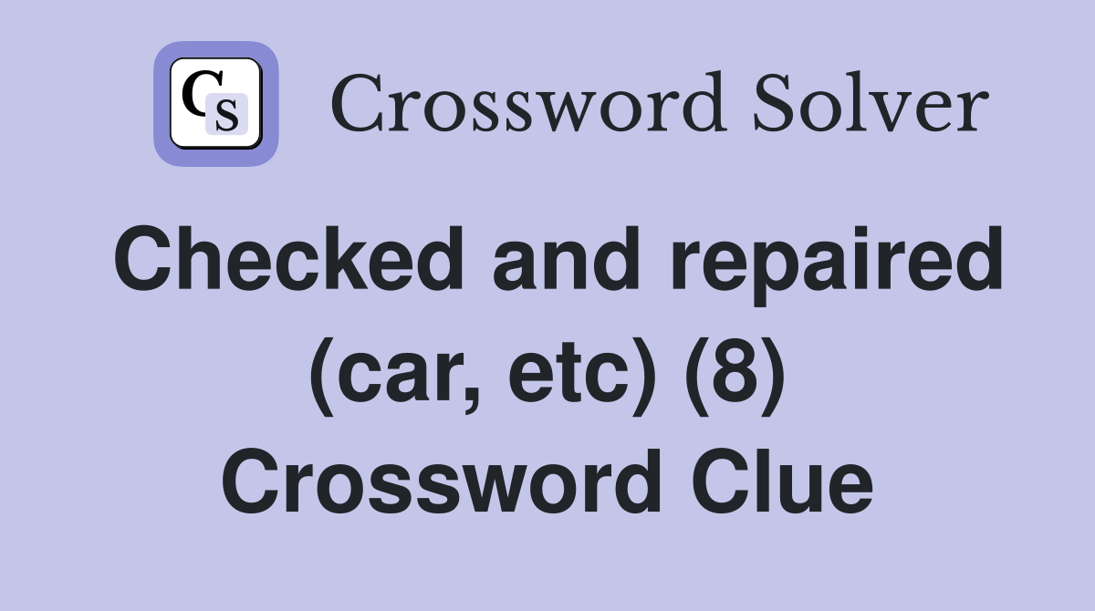 Checked and repaired (car, etc) (8) Crossword Clue