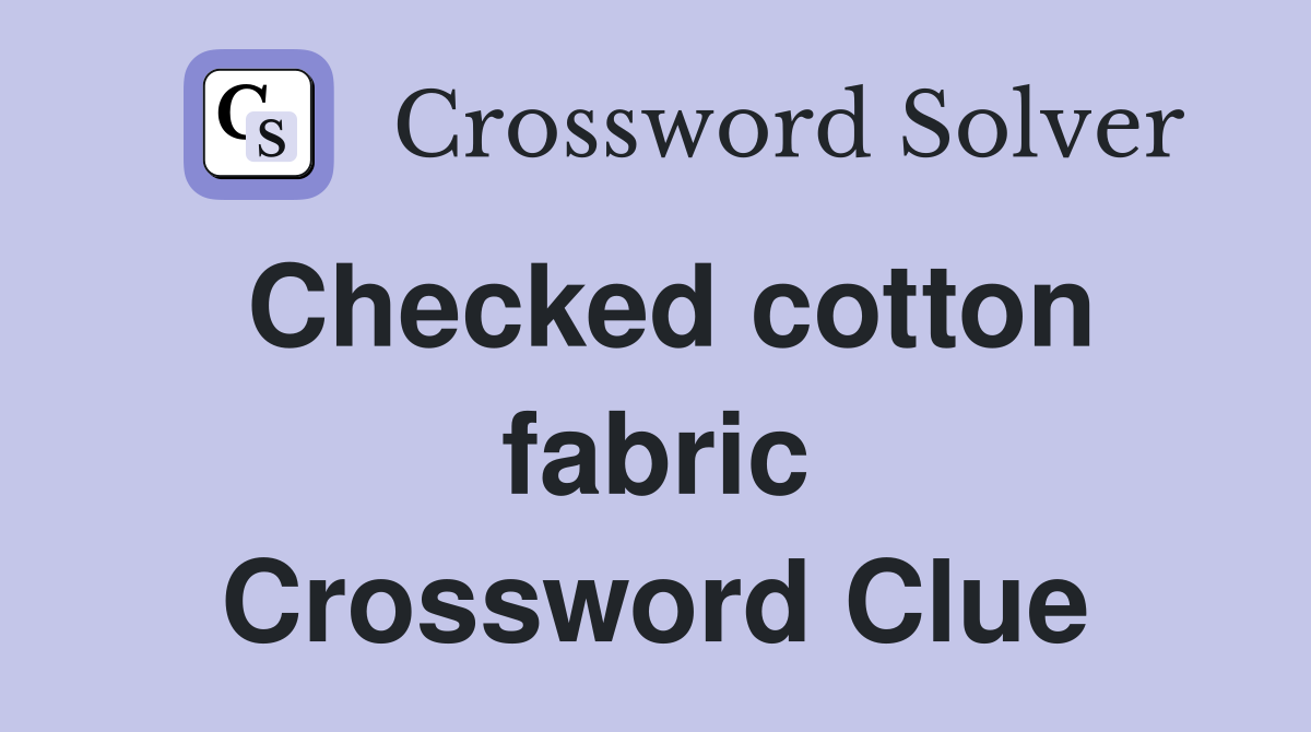 Checked cotton fabric Crossword Clue