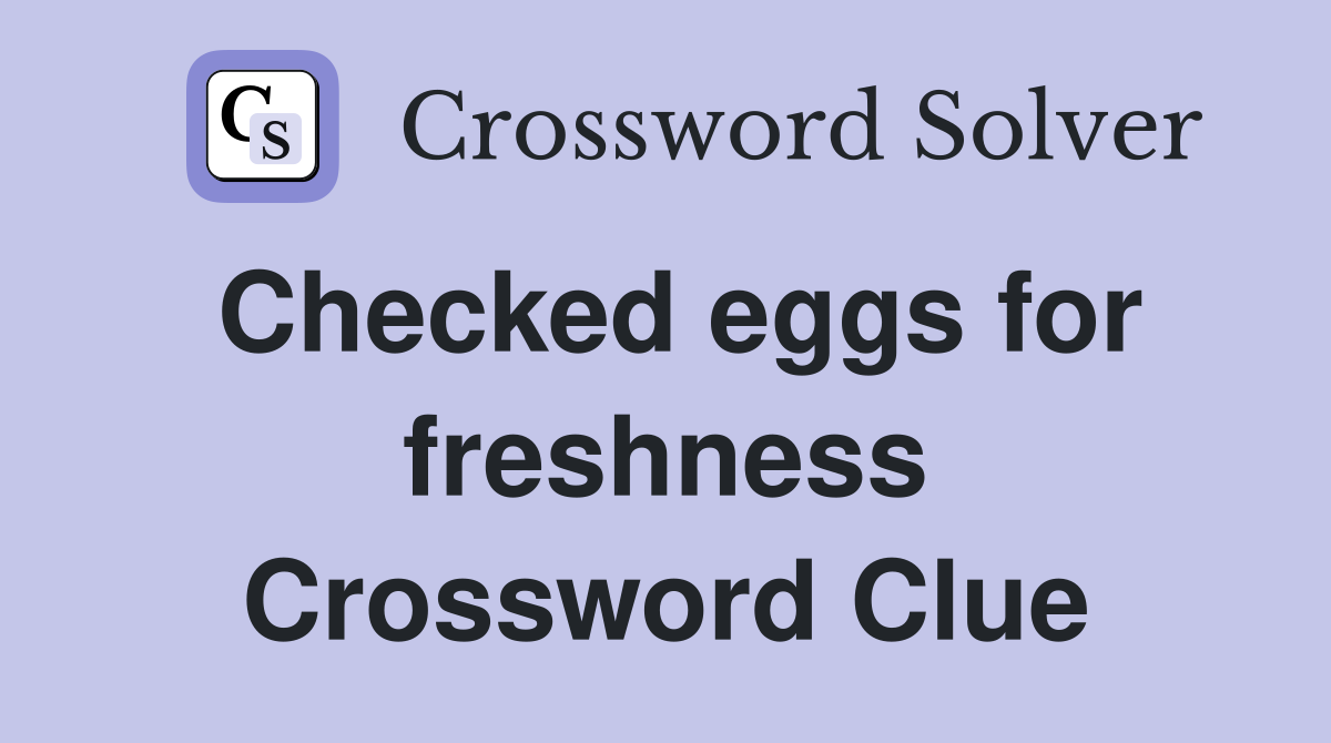 Checked eggs for freshness Crossword Clue