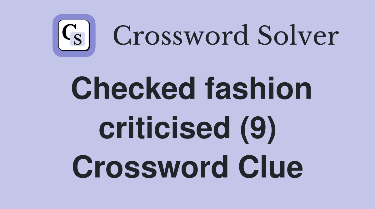 Checked fashion criticised (9) Crossword Clue