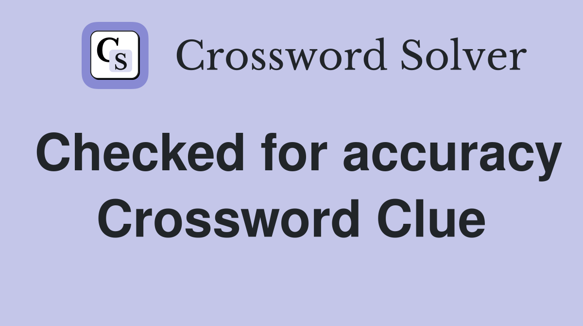 Checked for accuracy Crossword Clue