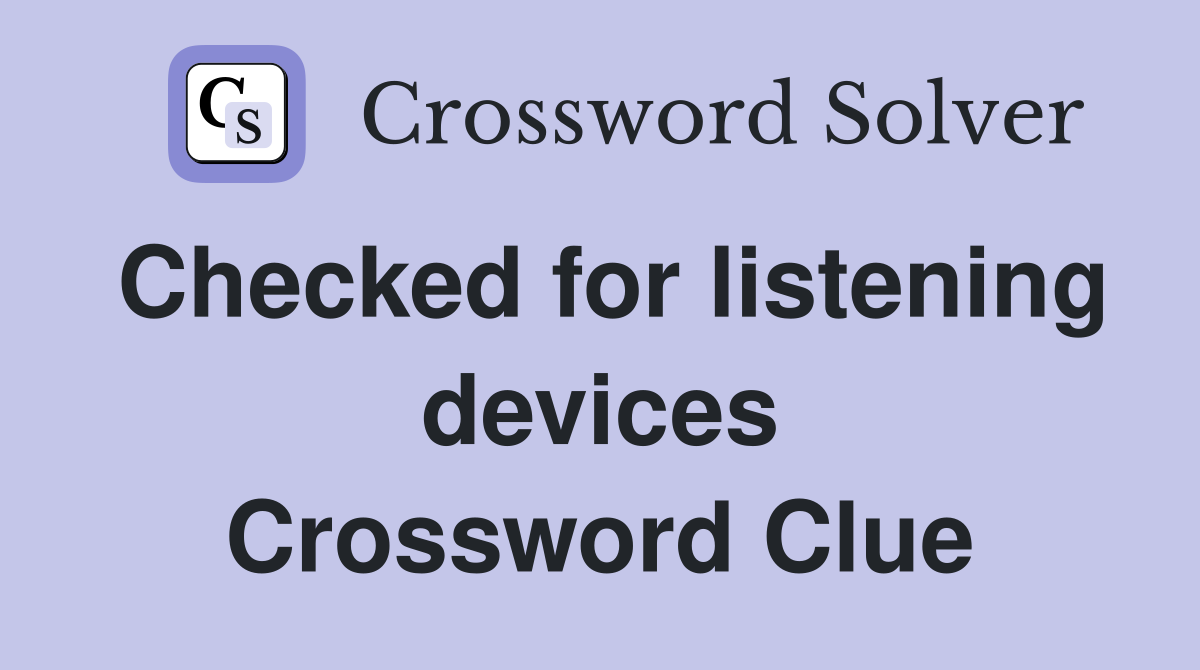 Checked for listening devices Crossword Clue