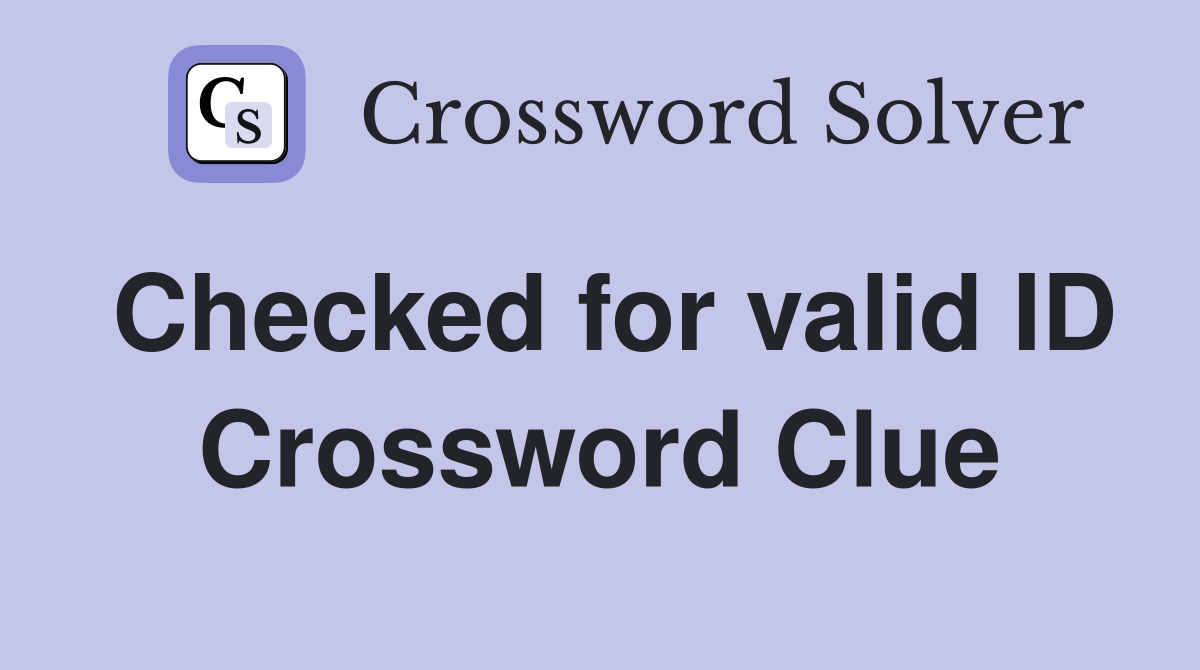 Checked for valid ID Crossword Clue