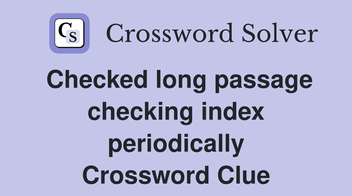 Checked long passage checking index periodically Crossword Clue