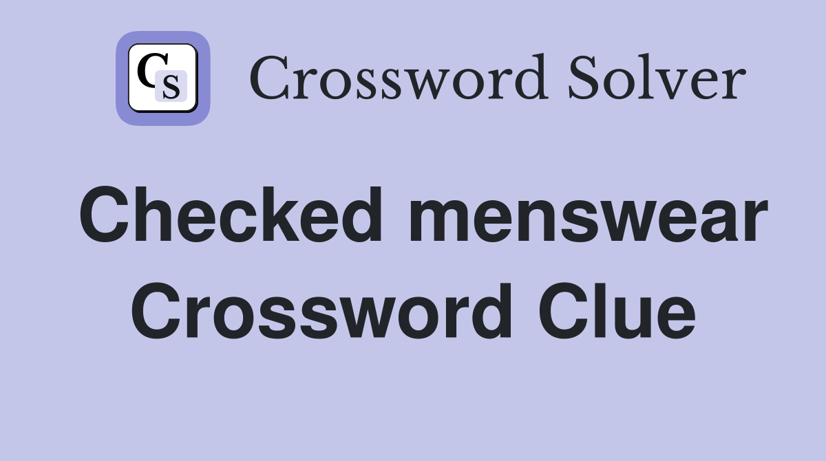 Checked menswear Crossword Clue