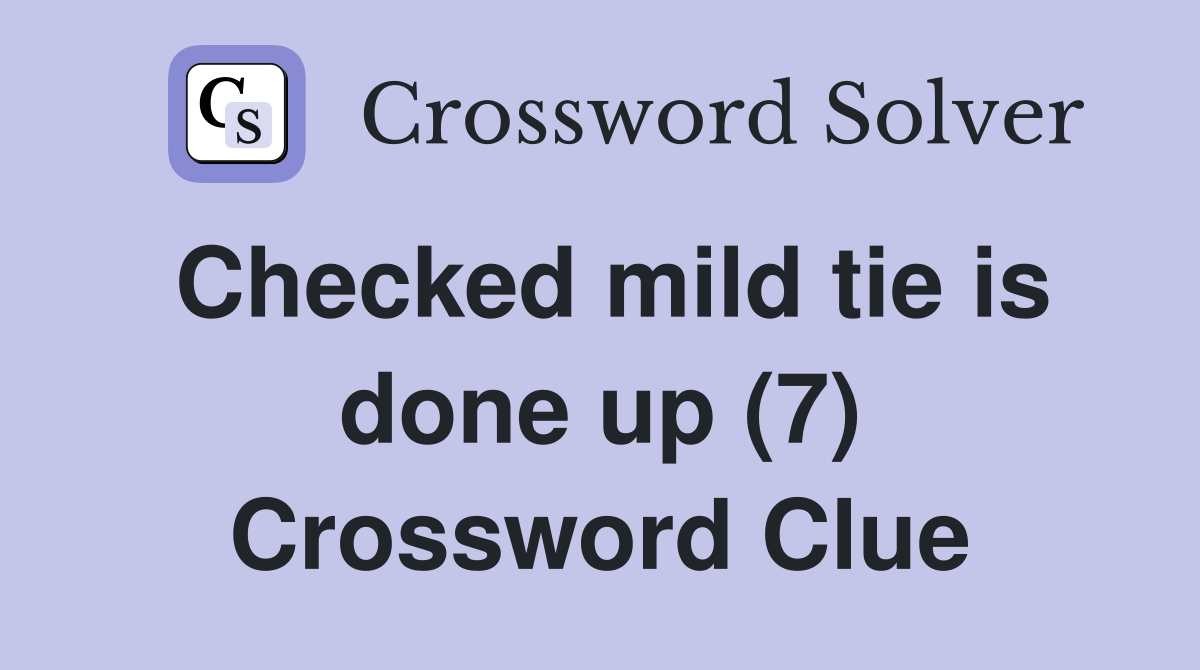 Checked mild tie is done up (7) Crossword Clue