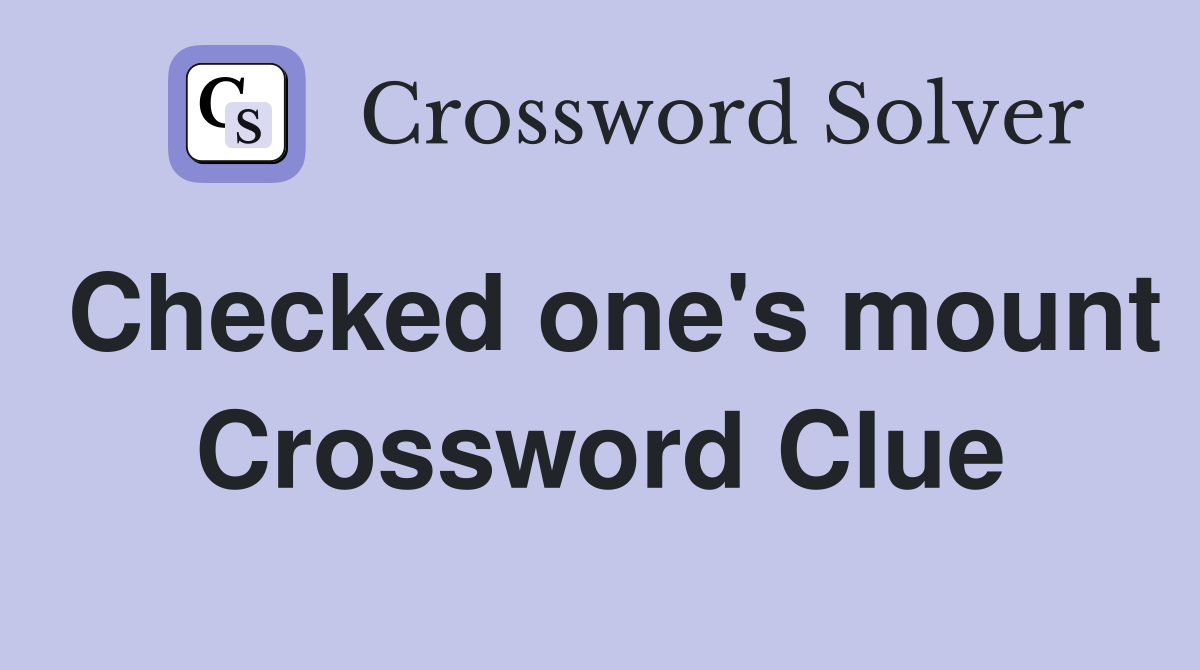 Checked one's mount Crossword Clue