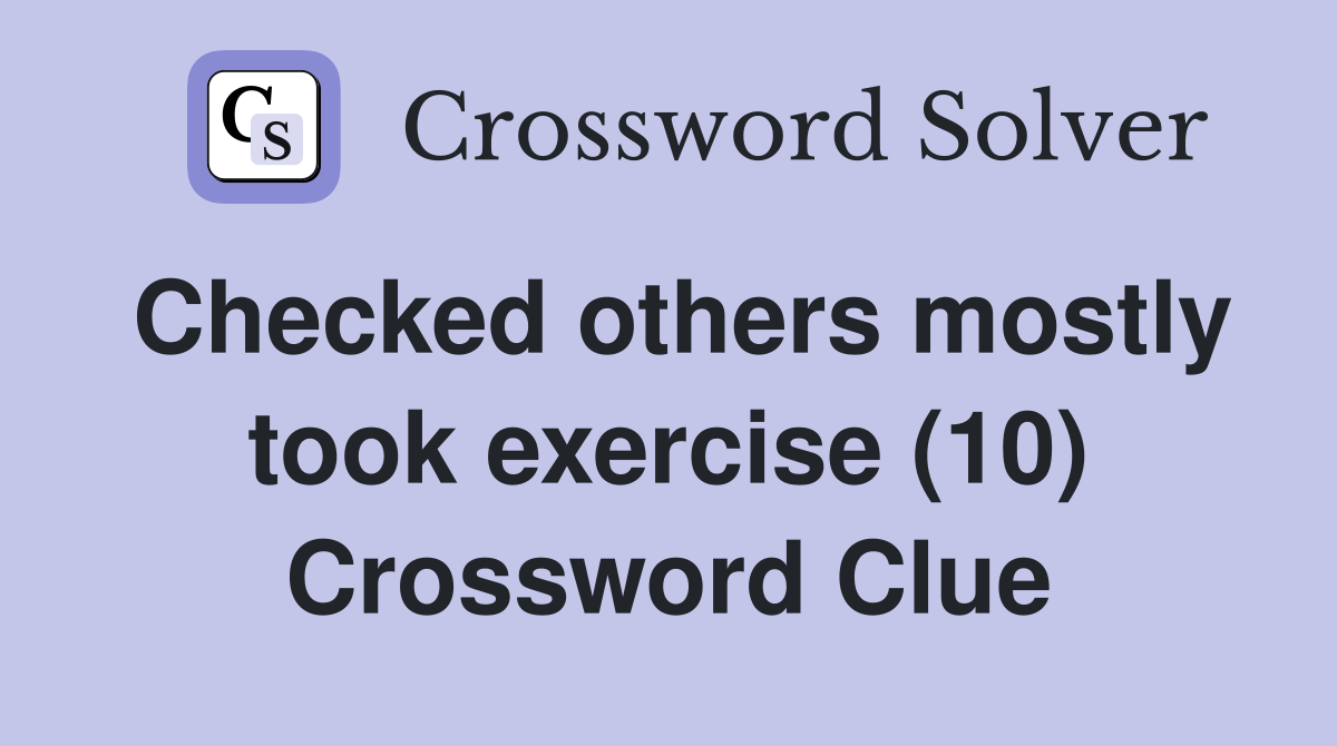 Checked others mostly took exercise (10) Crossword Clue