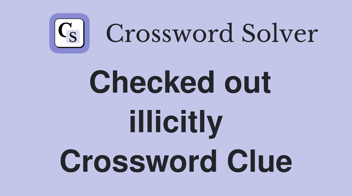 Checked out illicitly Crossword Clue